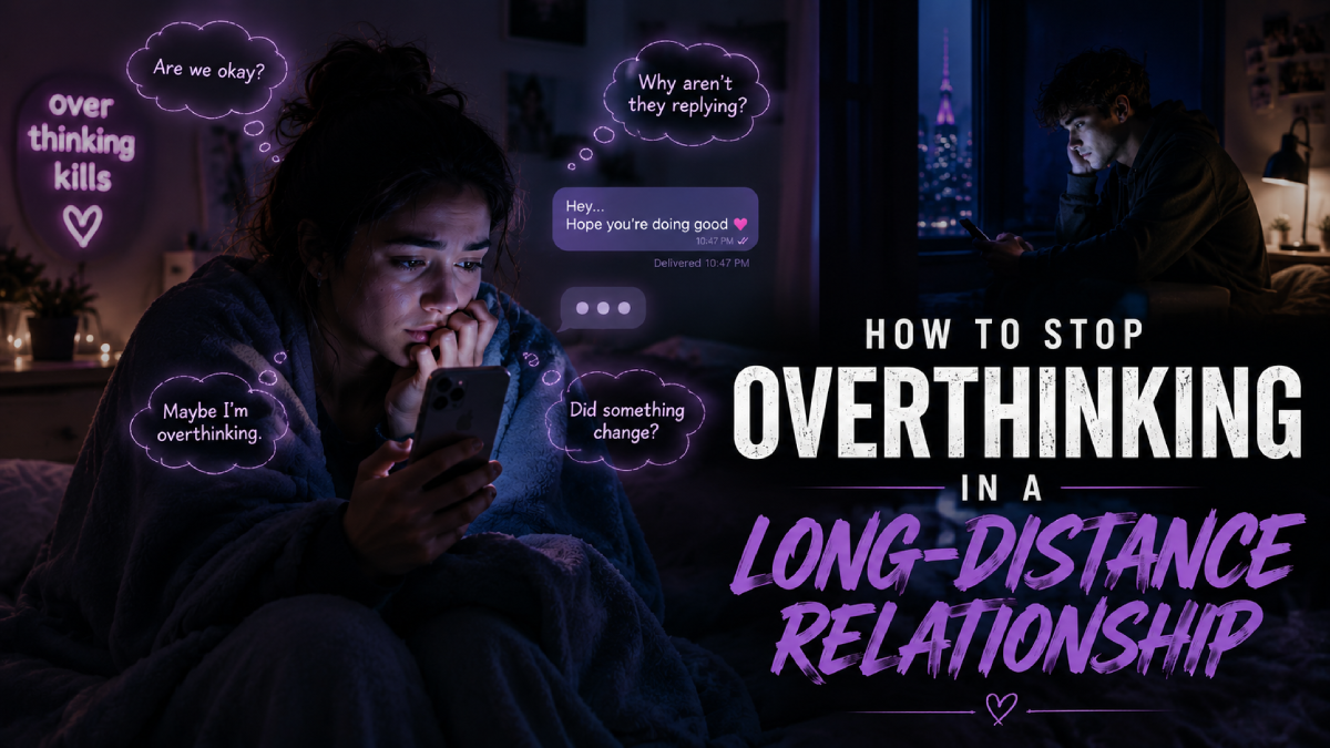 how to stop overthinking in a long-distance relationship